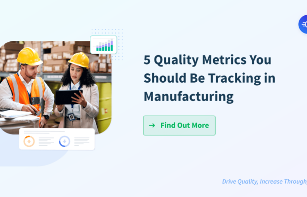 5 Quality Metrics You Should Be Tracking in Manufacturing