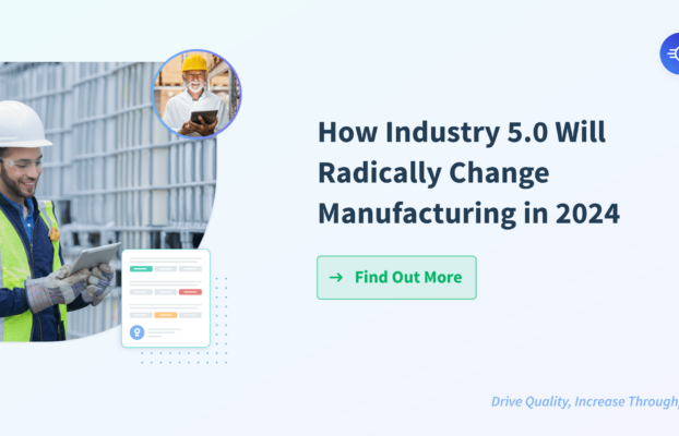 How Industry 5.0 Is Radically Changing Manufacturing in 2024