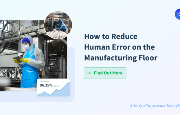 How to Reduce Human Error on the Manufacturing Floor